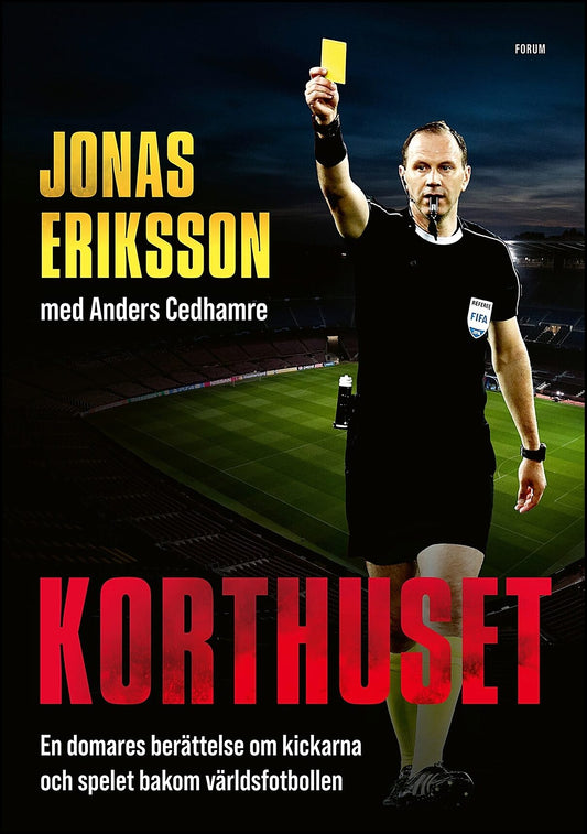 Eriksson, Jonas| Cedhamre, Anders | Korthuset : En domares berättelse om kickarna och spelet bakom världsfotbollen