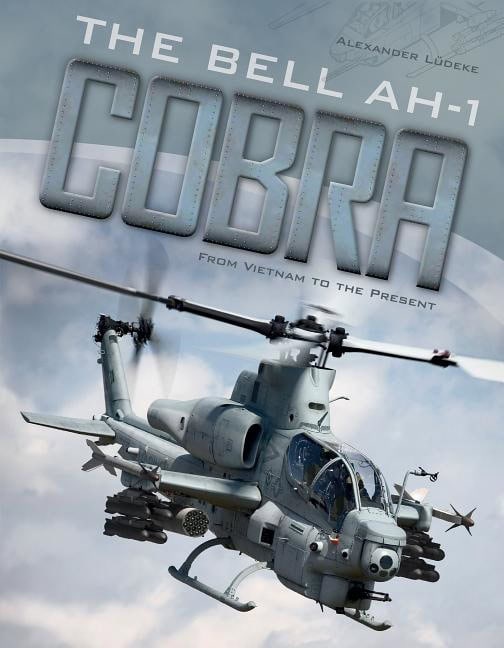 Alexander Lüdeke | The Bell Ah-1 Cobra : From Vietnam to the Present