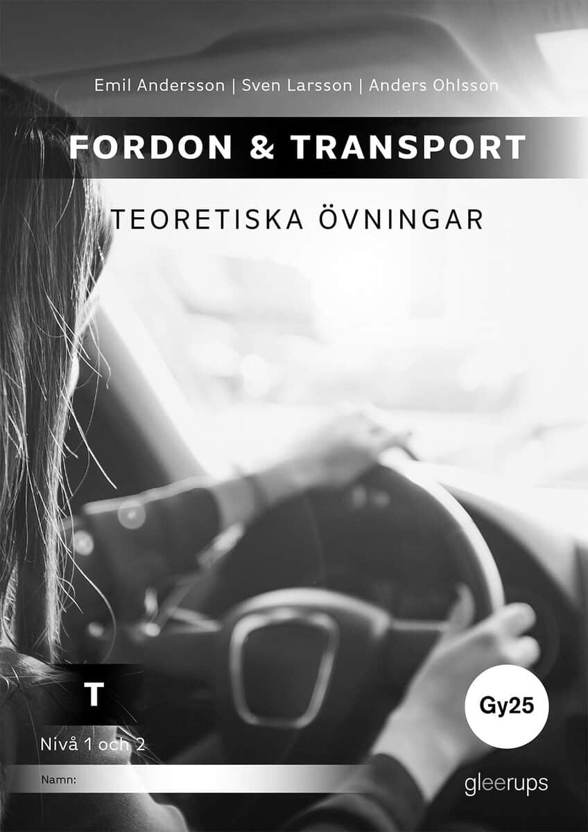 Larsson, Sven | Ohlsson, Anders | Andersson, Emil | Fordon & transport T – Teoretiska övningar 1-2, Gy25