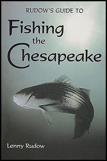 Lenny Rudow | Rudows Guide To Fishing The Chesapeake