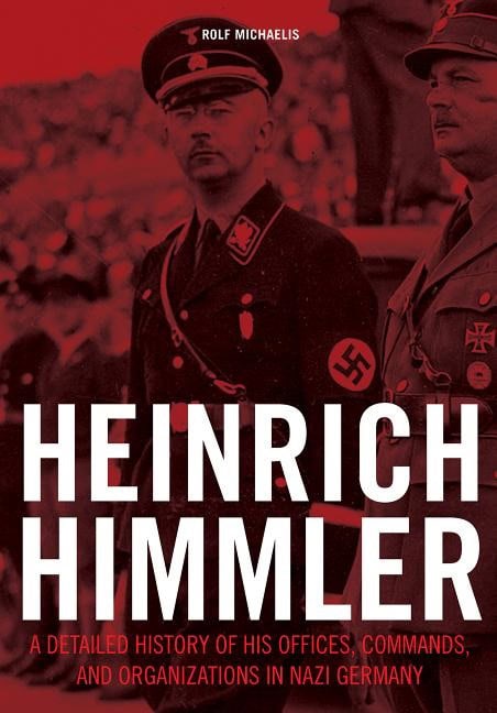 Michaelis, Rolf | Heinrich himmler : A detailed history of his offices commands & organizatio