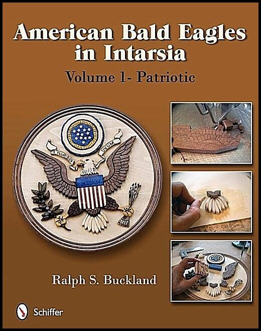 Ralph S. Buckland | American Bald Eagles In Intarsia : Volume 1, Patriotic