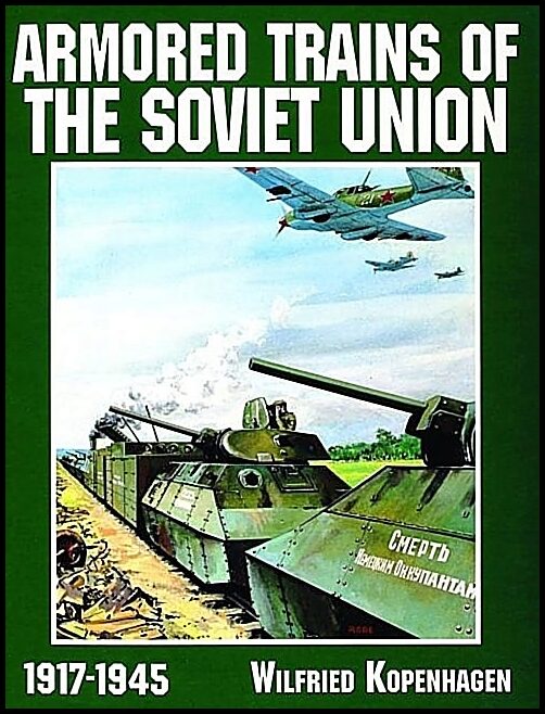 Kopenhagen, Wilfried | Armored trains of the soviet union 1917-1945