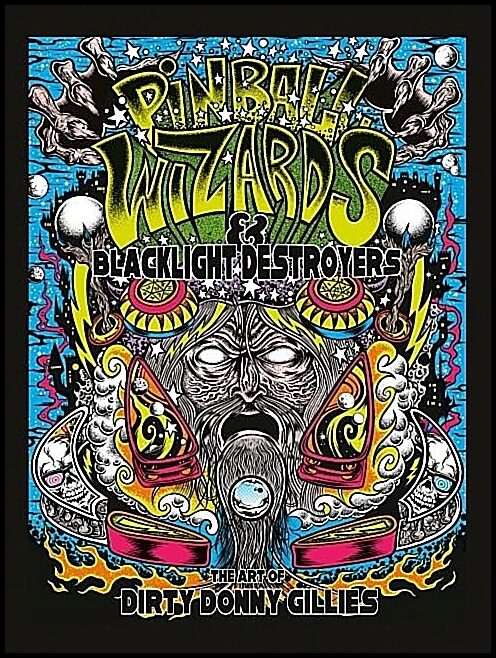 Gillies, Donny | Pinball wizards & blacklight destroyers : The art of dirty donny gillies