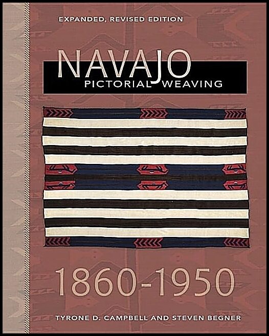 Tyrone D. Campbell - Steven Begner | Navajo Pictorial Weaving, 1860–1950
