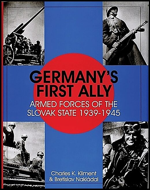 Nakladal, Bretislav | Germanys first ally : Armed forces of the slovak state 1939-1945