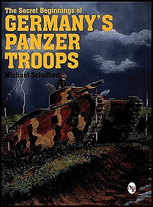 Michael Scheibert | The Secret Beginnings Of Germany’s Panzer Troops