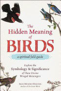 Arin Murphy-Hiscock | Hidden Meaning Of Birdsa Spiritual Field Guide