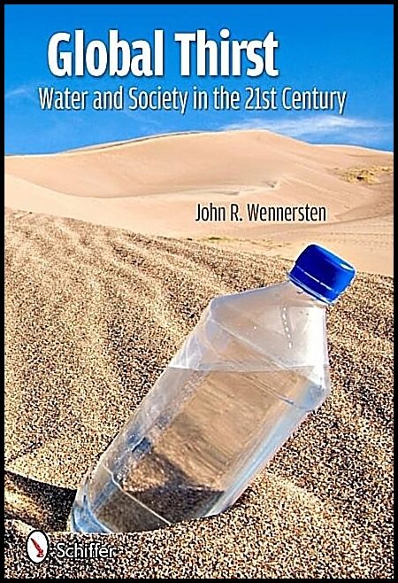 John R. Wennersten | Global Thirst : Water and Society in the 21st Century