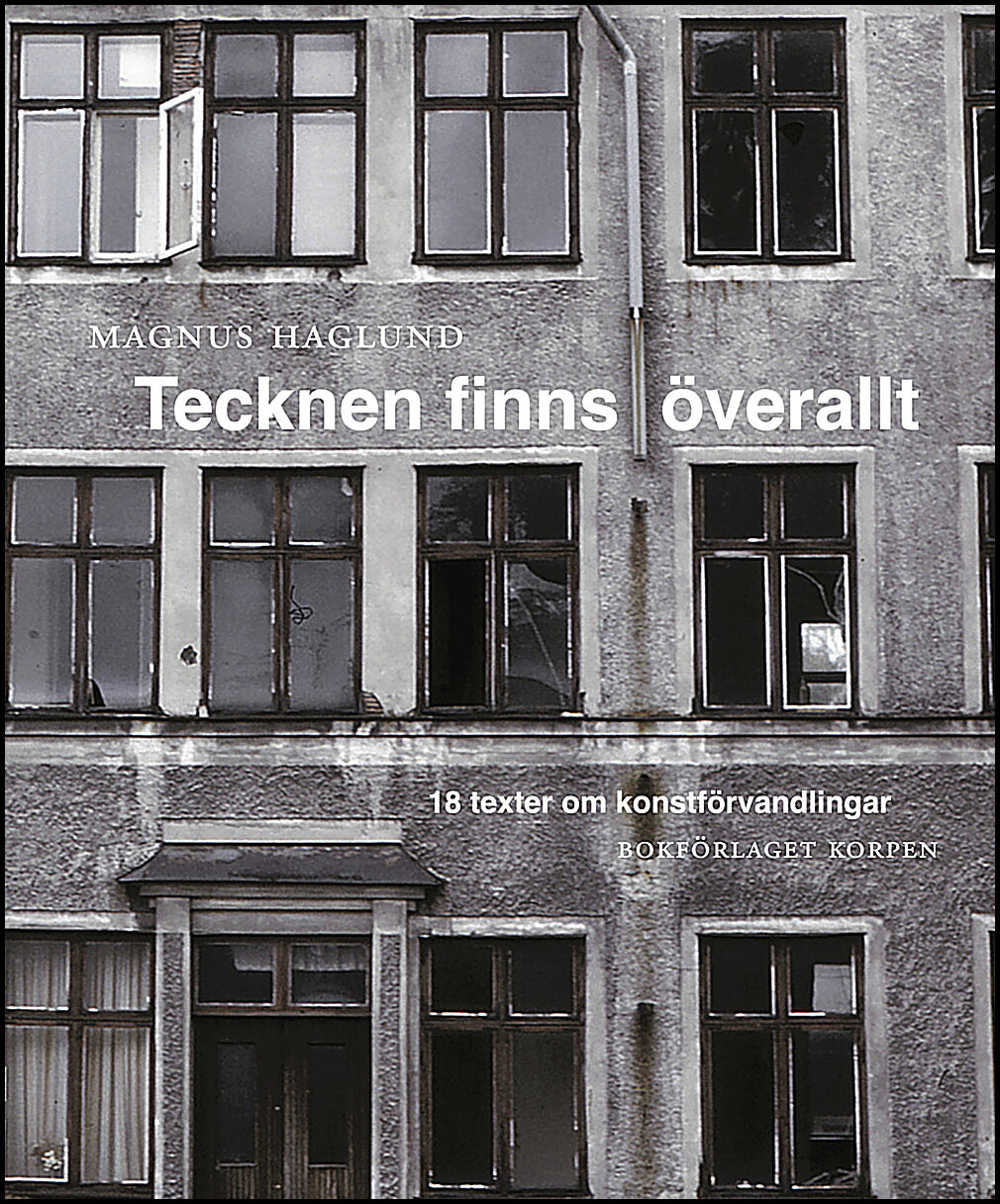 Haglund, Magnus | Tecknen finns överallt : 18 texter om konstförvandlingar
