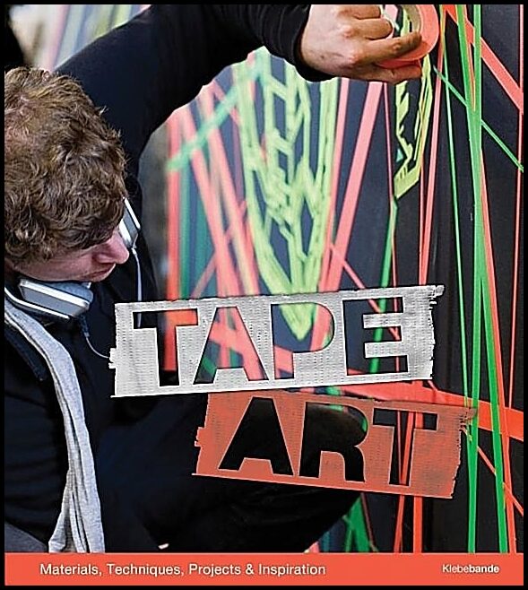 Bultmann, Nikolaj | Tape art : Materials, techniques, projects & inspiration