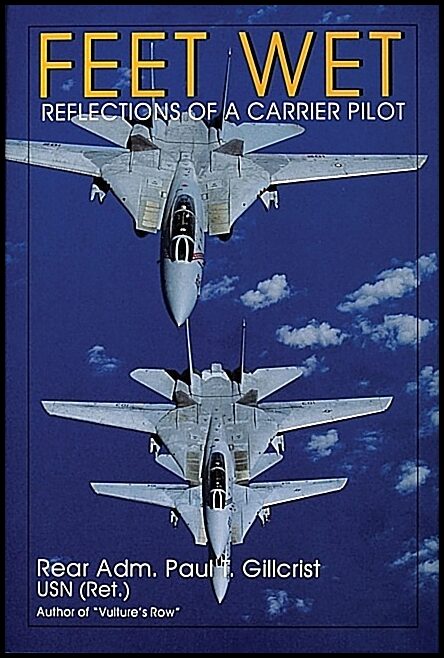 Paul T. Gillcrist | Feet Wet : Reflections of a Carrier Pilot