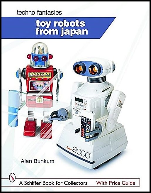 Bunkum, Alan | Toy robots from japan : Techno fantasies - techno fantasies
