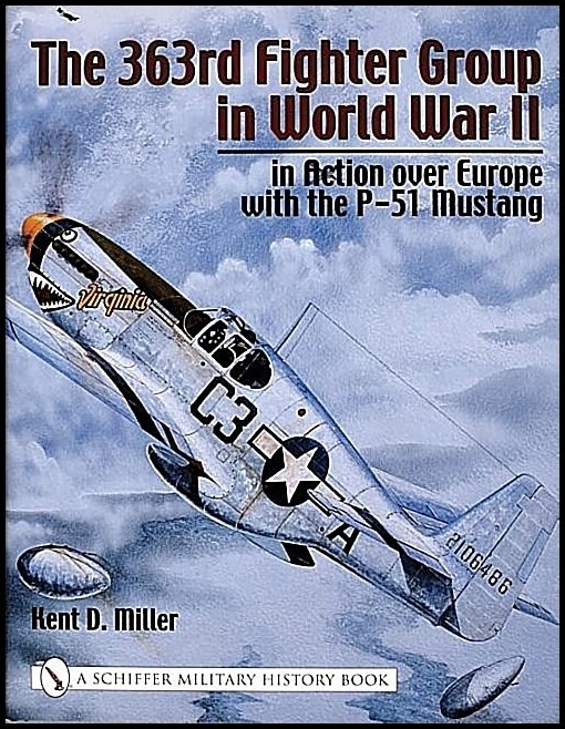 Miller, Kent D. | 363rd fighter group in world war ii : In action over germany with the p-51