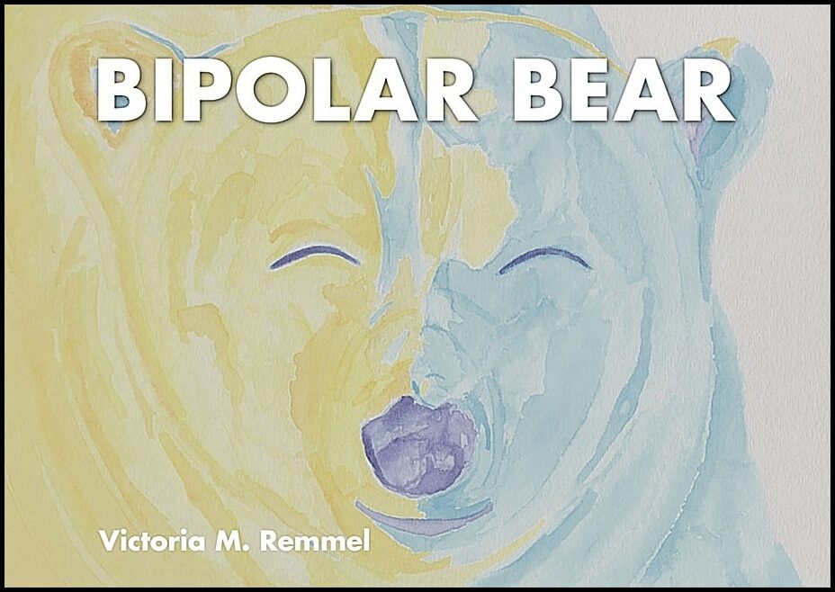 Victoria Remmel | Bipolar Bear : A Resource to Talk about Mental Health