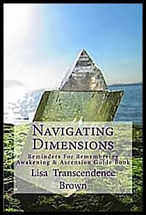 Brown Lisa Transcendence | Navigating Dimensions : Reminders for Remembering: Awakening & Ascension Guide Book