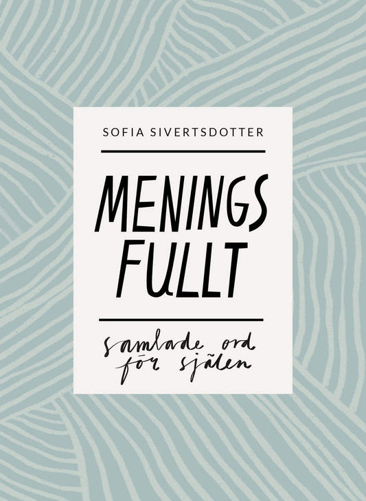 Sivertsdotter, Sofia | Meningsfullt : Samlade ord för själen