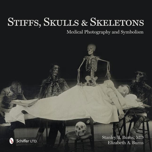 Burns, Elizabeth A. | Stiffs, skulls & skeletons : Medical photography and symbolism