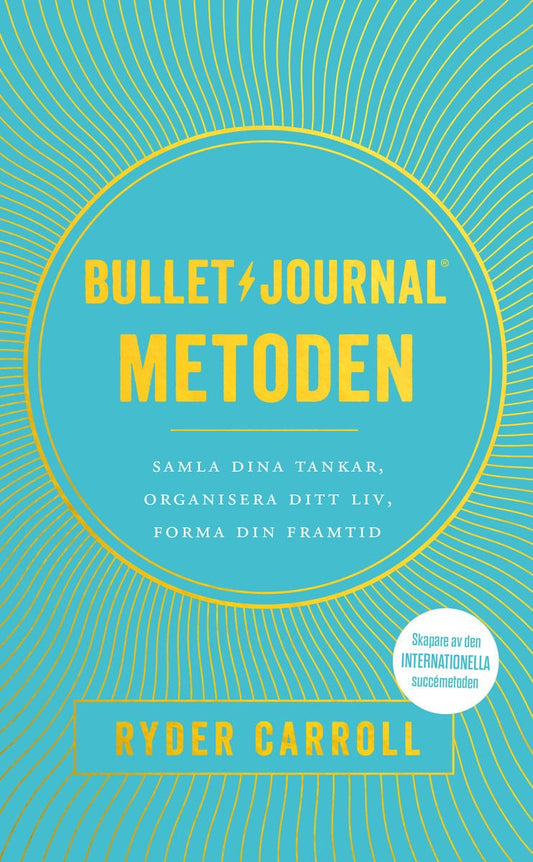 Carroll, Ryder | Bullet journal-metoden : Samla dina tankar, organisera ditt liv, forma din framtid