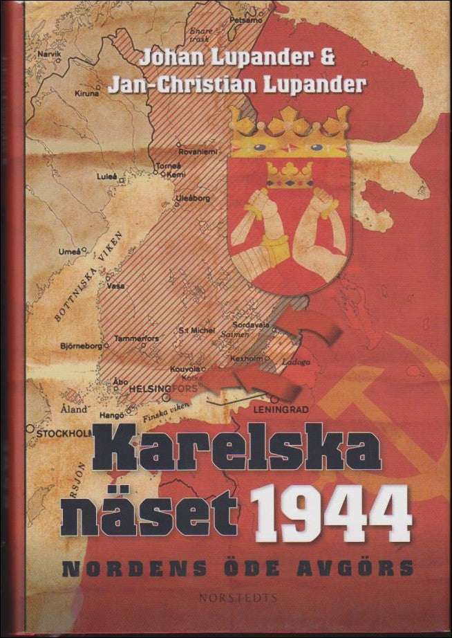 Lupander, Johan & Lupander, Jan-Christian | Karelska näset 1944 : Nordens öde avgörs