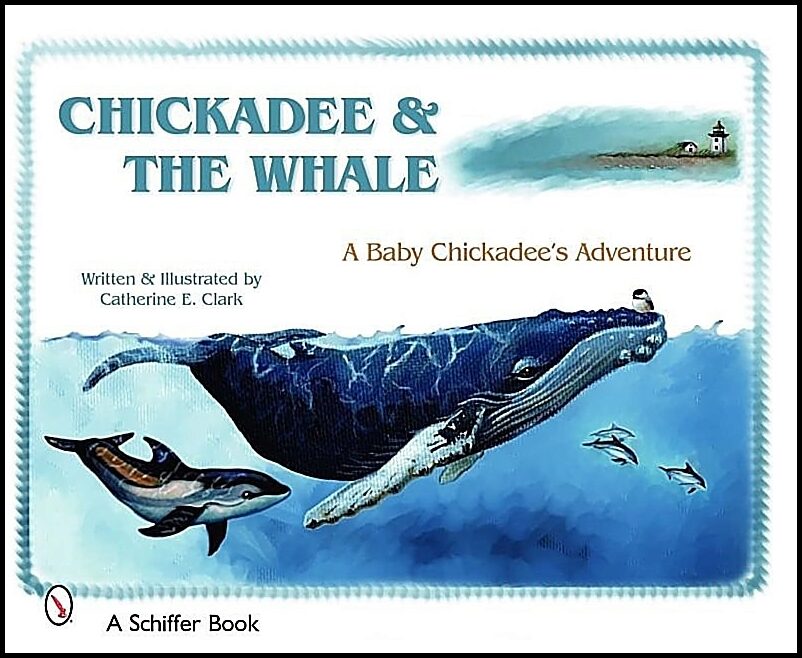 Catherine E. Clark | Chickadee & The Whale : A Baby Chickadee's Adventure