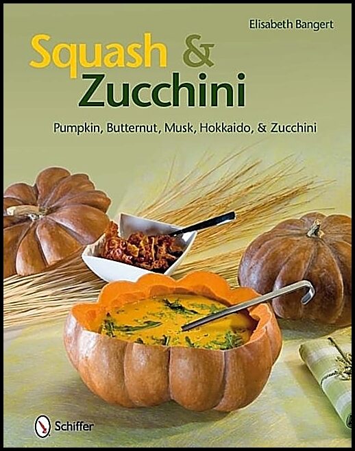 Bangert, Elisabeth | Squash & zucchini : Pumpkin, butternut, musk, hokkaido, and zucchini