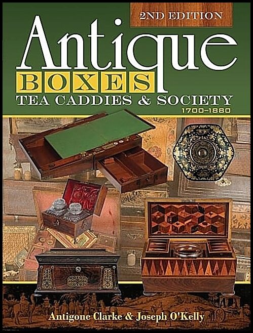 Antigone Clarke - Joseph O'Kelly | Antique Boxes, Tea Caddies, & Society : 1700–1880