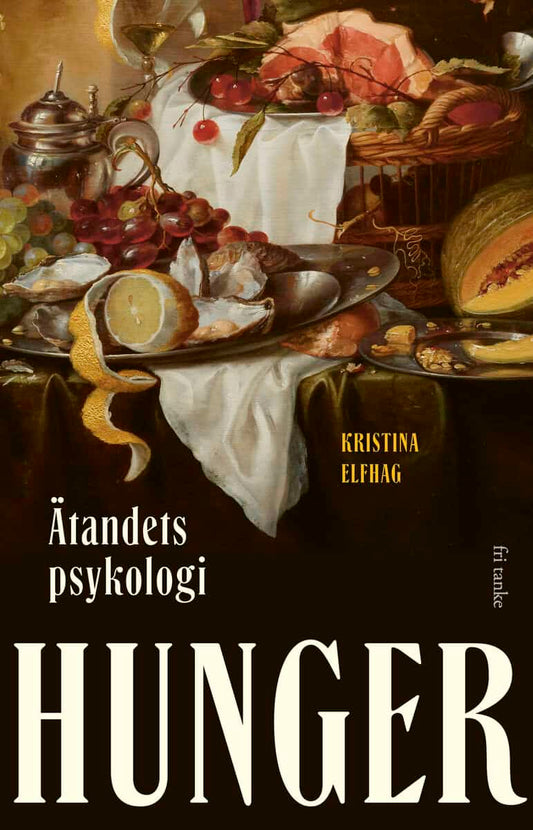 Elfhag, Kristina | Hunger : Ätandets psykologi