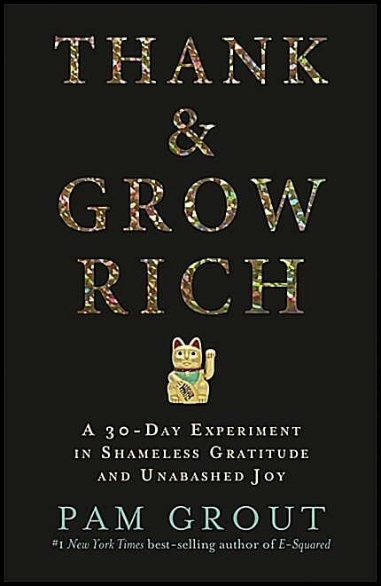 Grout, Pam | Thank & grow rich : A 30-day experiment in shameless gratitude and unabashe