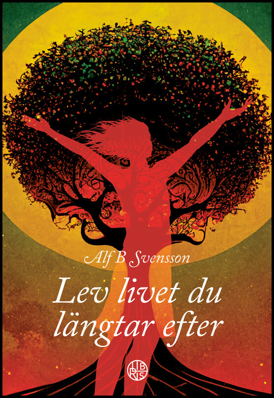Svensson, Alf B. | Lev livet du längtar efter