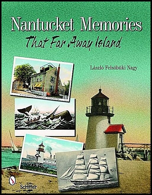 Laszlo F. Nagy | Nantucket Memories : The Island as Seen through Postcards