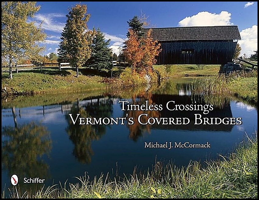 Michael J. McCormack | Timeless Crossings : Vermont's Covered Bridges