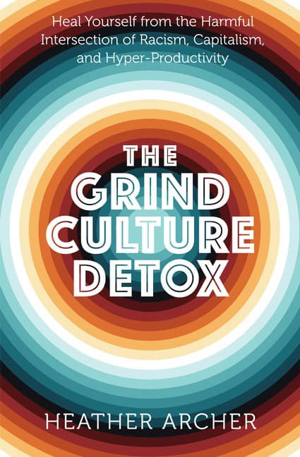 Archer, Heather | The Grind Culture Detox