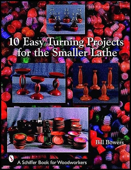 Bowers, Bill | 10 easy turning projects for the smaller lathe