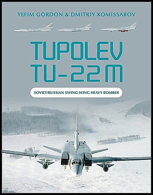 Yefim Gordon - Dmitriy Komissarov | Tupolev Tu-22m : Soviet/Russian Swing-Wing Heavy Bomber