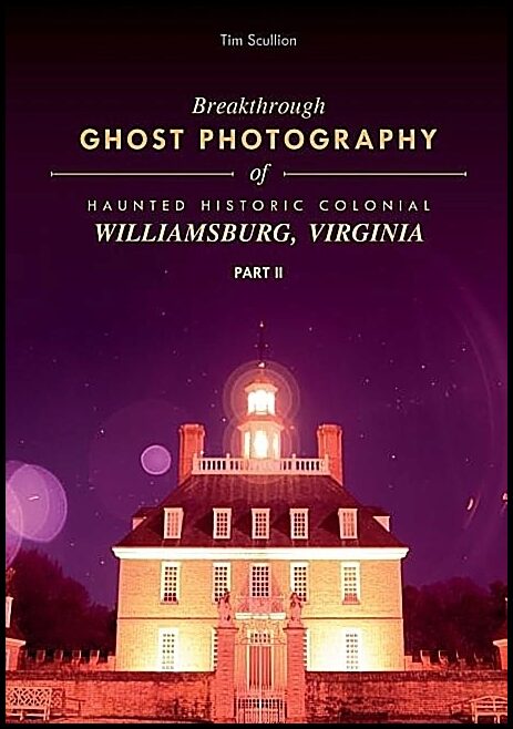 Tim Scullion | Breakthrough Ghost Photography Of Haunted Historic Colonial
