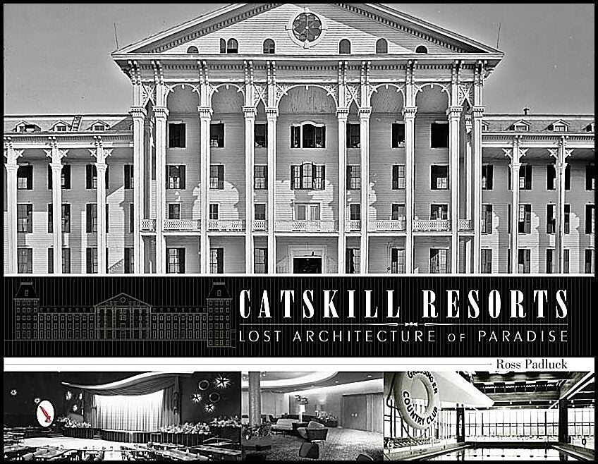 Ross Padluck | Catskill Resorts : Lost Architecture Of Paradise