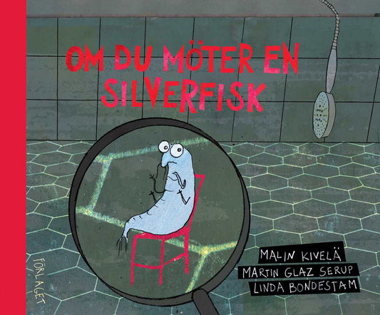 Kivelä, Malin | Glaz Serup, Martin | Om du möter en silverfisk