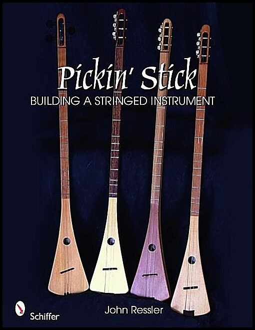 John Ressler | Pickin’ Stick : Building a Stringed Instrument