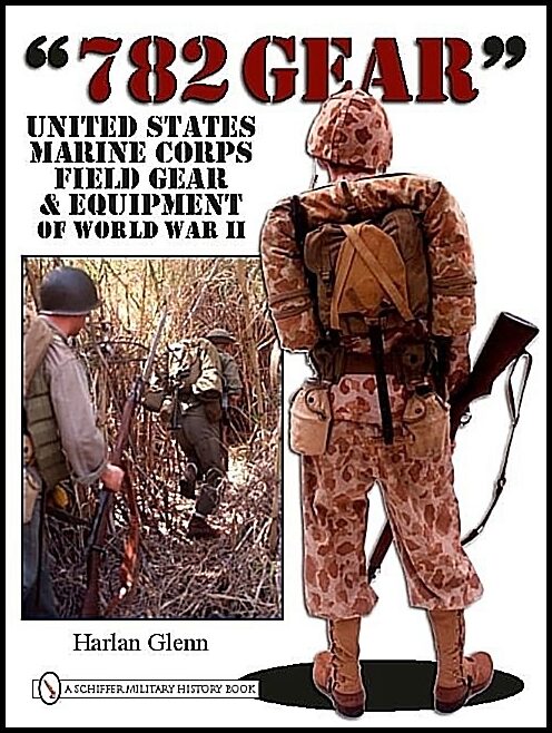Glenn, Harlan | 782 gear : United states marine corps field gear and equipment of world war