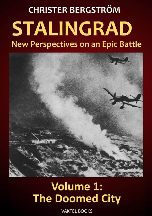 Bergström, Christer | Stalingrad : New perspectives on an epic battle. Volume 1, The doomed city