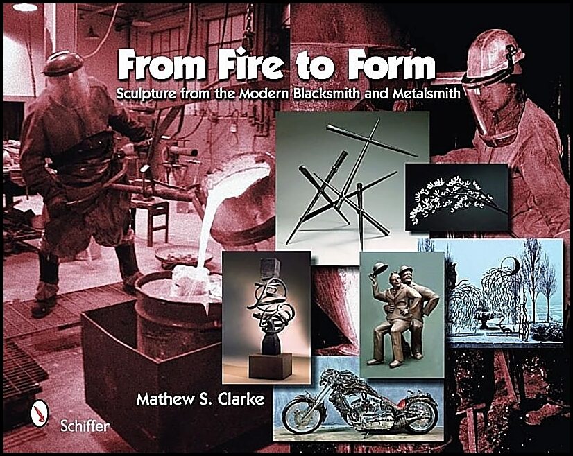 Clarke, Mathew S. | From fire to form : Sculpture from the modern blacksmith and metalsmith