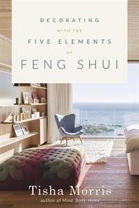 Morris, Tisha | Decorating With the Five Elements of Feng Shui