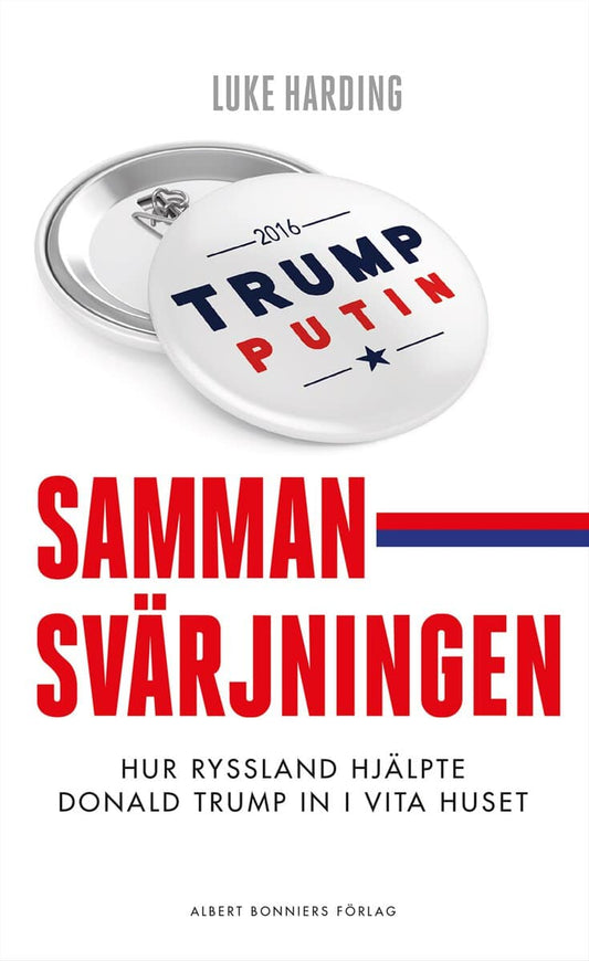 Harding, Luke | Sammansvärjningen : Hur Ryssland hjälpte Donald Trump in i Vita huset