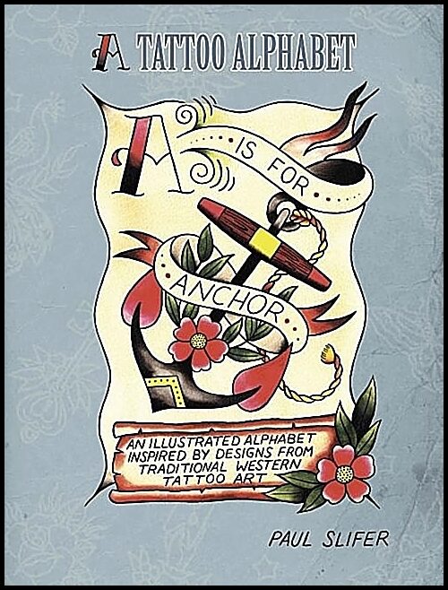 Slifer, Paul | A is for anchor : A tattoo alphabet