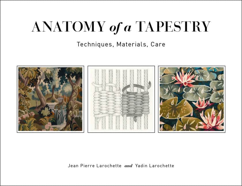 Jean Pierre Larochette - Yadin Larochett | Anatomy Of A Tapestry : Techniques, Materials, Care