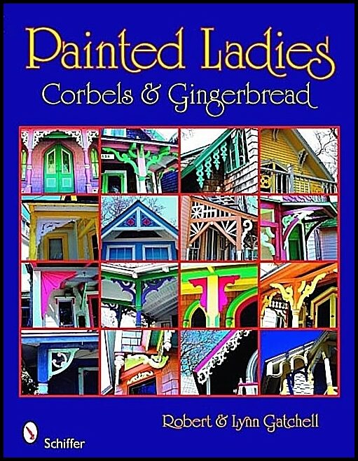 Robert and Lynn Gatchell | Painted Ladies : Corbels & Gingerbread