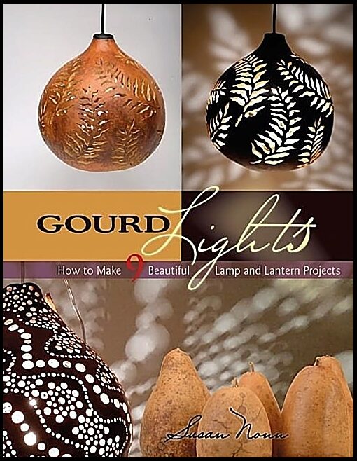 Nonn, Susan | Gourd lights : How to make 9 beautiful lamp and lantern projects