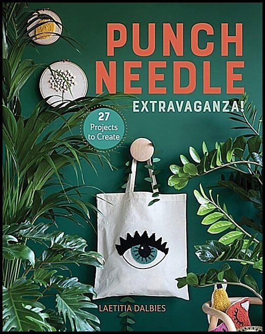 Laetitia Dalbies | Punch Needle Extravaganza! : 27 Projects to Create