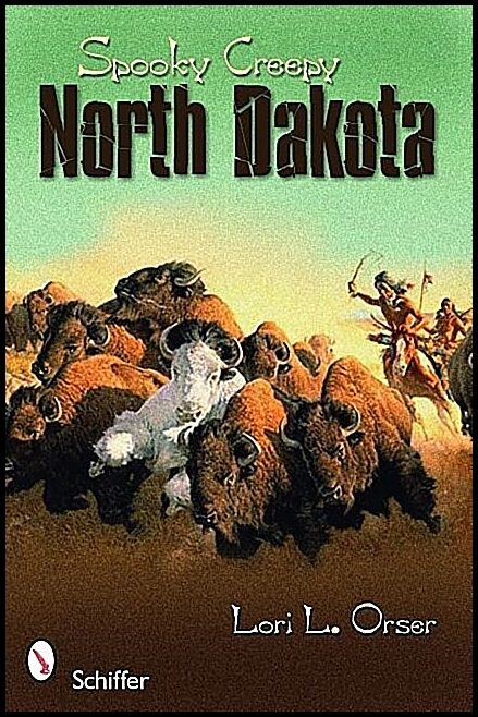 Orser, Lori L. | Spooky creepy north dakota